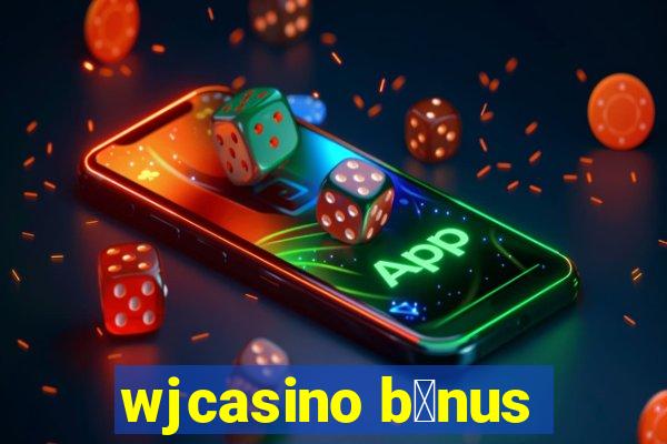 wjcasino b么nus